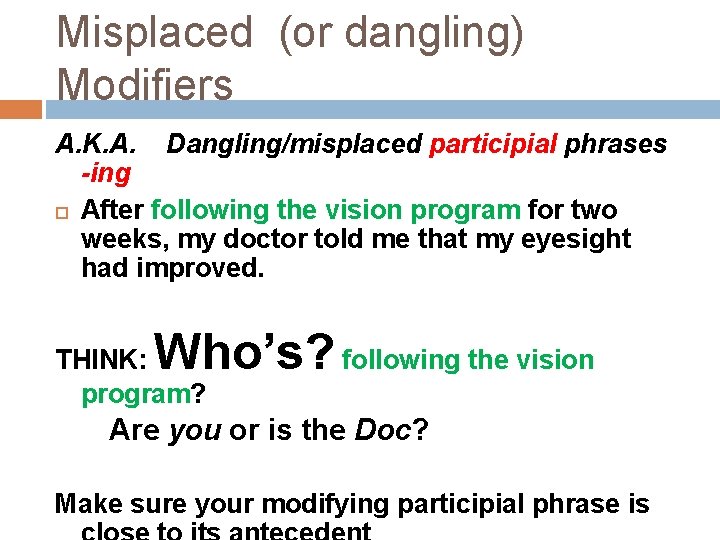 Misplaced (or dangling) Modifiers A. K. A. Dangling/misplaced participial phrases -ing After following the