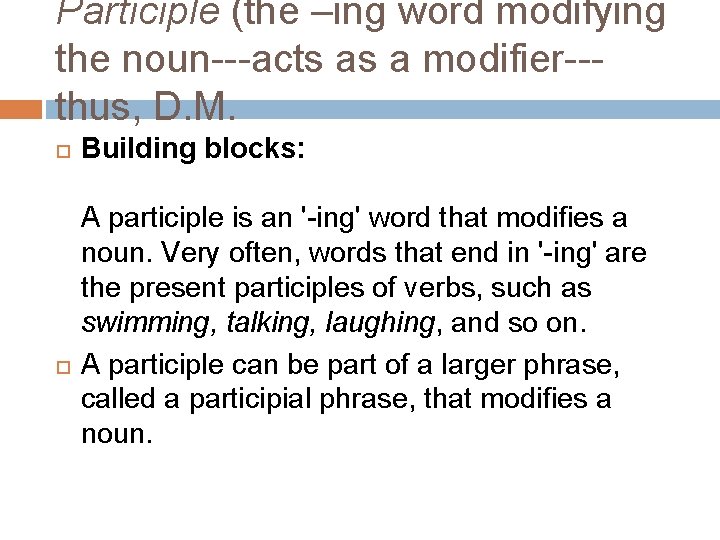 Participle (the –ing word modifying the noun---acts as a modifier--thus, D. M. Building blocks: