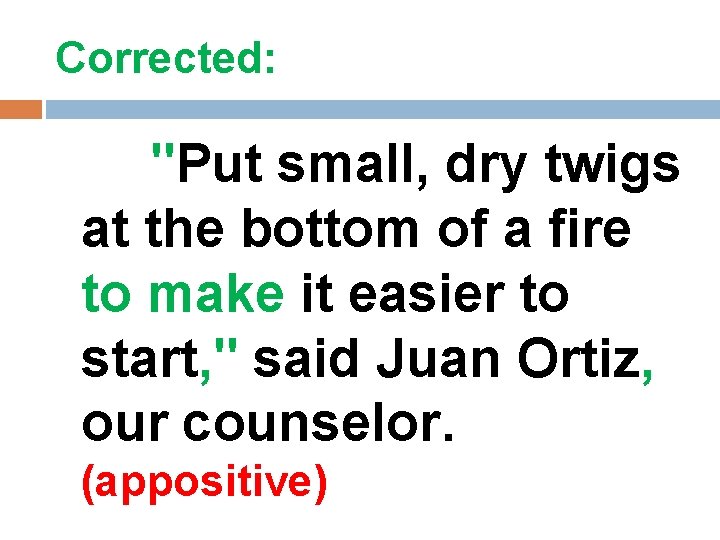 Corrected: "Put small, dry twigs at the bottom of a fire to make it