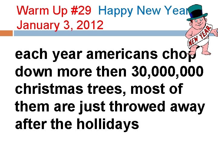 Warm Up #29 Happy New Year! January 3, 2012 each year americans chop down