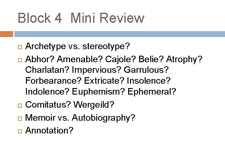 Block 4 Mini Review Archetype vs. stereotype? Abhor? Amenable? Cajole? Belie? Atrophy? Charlatan? Impervious?