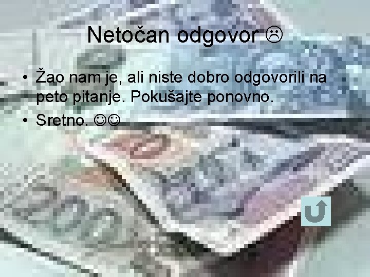 Netočan odgovor • Žao nam je, ali niste dobro odgovorili na peto pitanje. Pokušajte