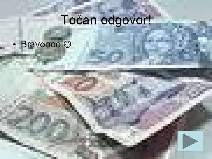 Točan odgovor! • Bravoooo 