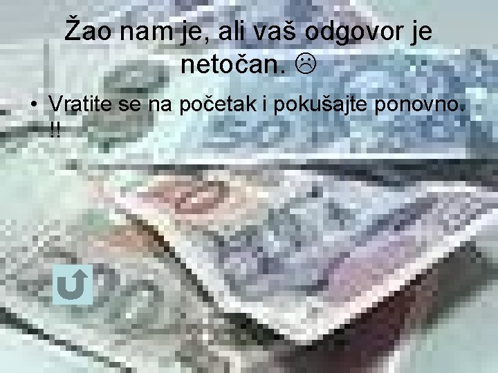 Žao nam je, ali vaš odgovor je netočan. • Vratite se na početak i