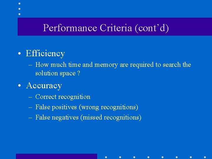 Performance Criteria (cont’d) • Efficiency – How much time and memory are required to