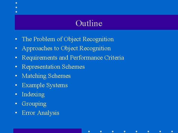 Outline • • • The Problem of Object Recognition Approaches to Object Recognition Requirements