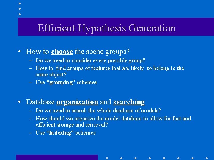 Efficient Hypothesis Generation • How to choose the scene groups? – Do we need