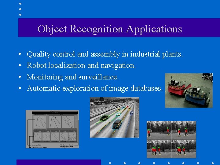 Object Recognition Applications • • Quality control and assembly in industrial plants. Robot localization