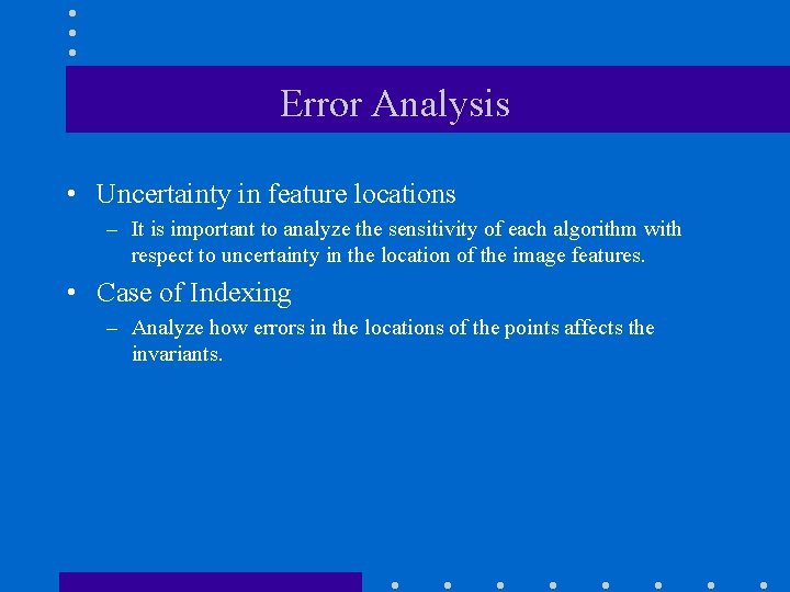 Error Analysis • Uncertainty in feature locations – It is important to analyze the