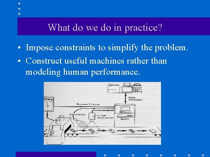 What do we do in practice? • Impose constraints to simplify the problem. •