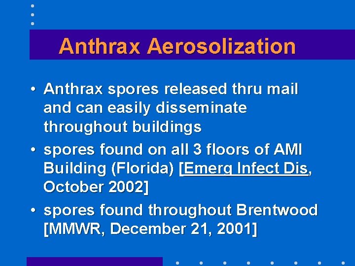 Anthrax Aerosolization • Anthrax spores released thru mail and can easily disseminate throughout buildings