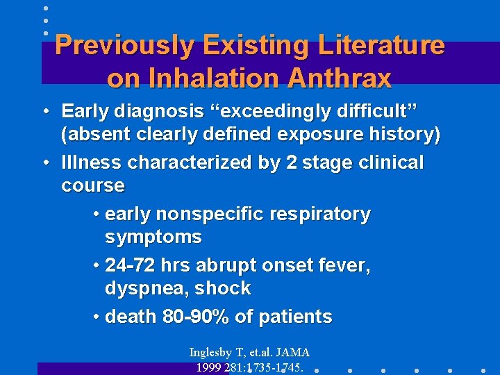 Previously Existing Literature on Inhalation Anthrax • Early diagnosis “exceedingly difficult” (absent clearly defined