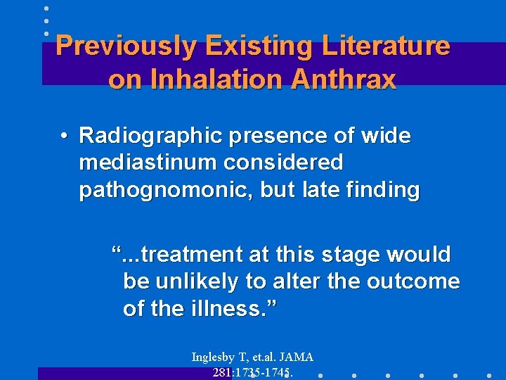 Previously Existing Literature on Inhalation Anthrax • Radiographic presence of wide mediastinum considered pathognomonic,