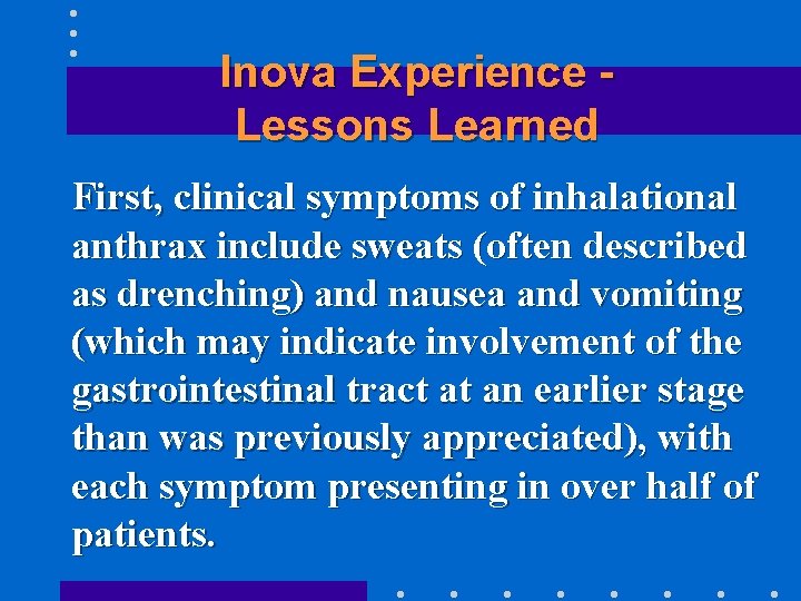 Inova Experience Lessons Learned First, clinical symptoms of inhalational anthrax include sweats (often described