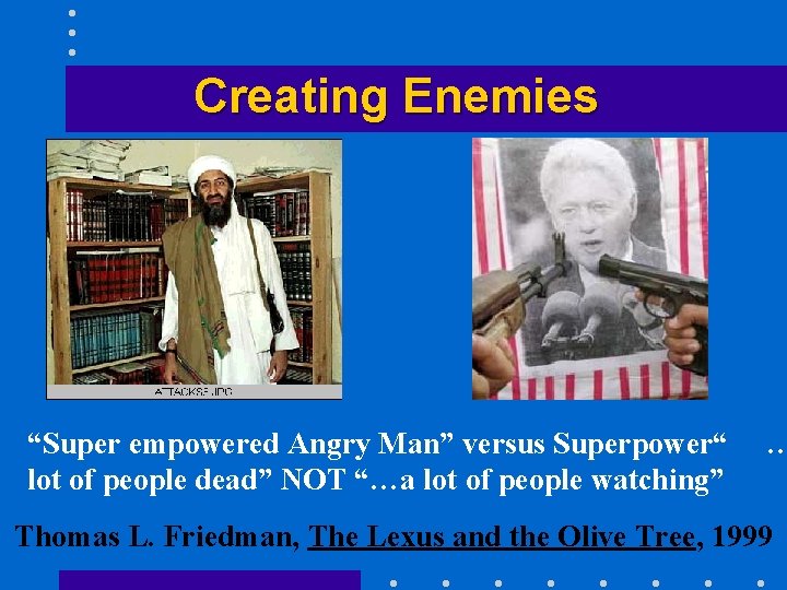 Creating Enemies “Super empowered Angry Man” versus Superpower“ lot of people dead” NOT “…a