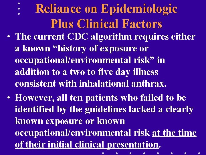 Reliance on Epidemiologic Plus Clinical Factors • The current CDC algorithm requires either a