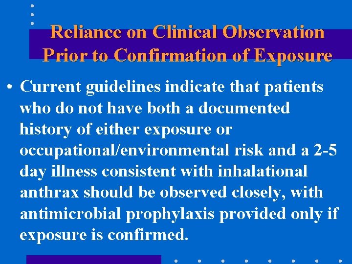 Reliance on Clinical Observation Prior to Confirmation of Exposure • Current guidelines indicate that