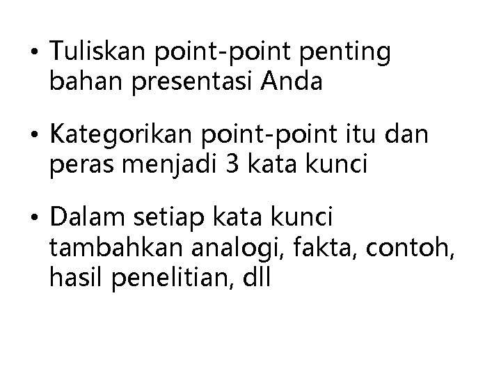  • Tuliskan point-point penting bahan presentasi Anda • Kategorikan point-point itu dan peras