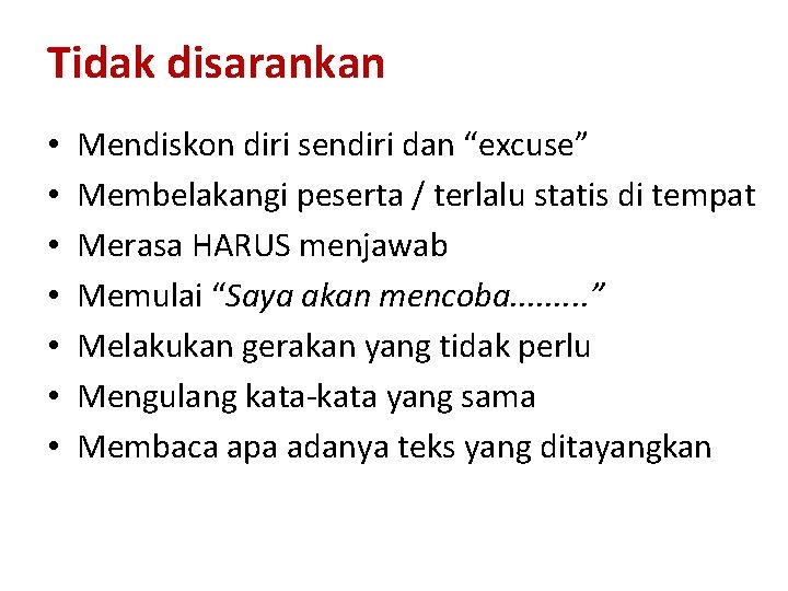 Tidak disarankan • • Mendiskon diri sendiri dan “excuse” Membelakangi peserta / terlalu statis