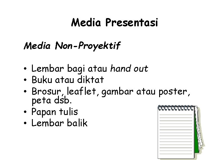 Media Presentasi Media Non-Proyektif • Lembar bagi atau hand out • Buku atau diktat