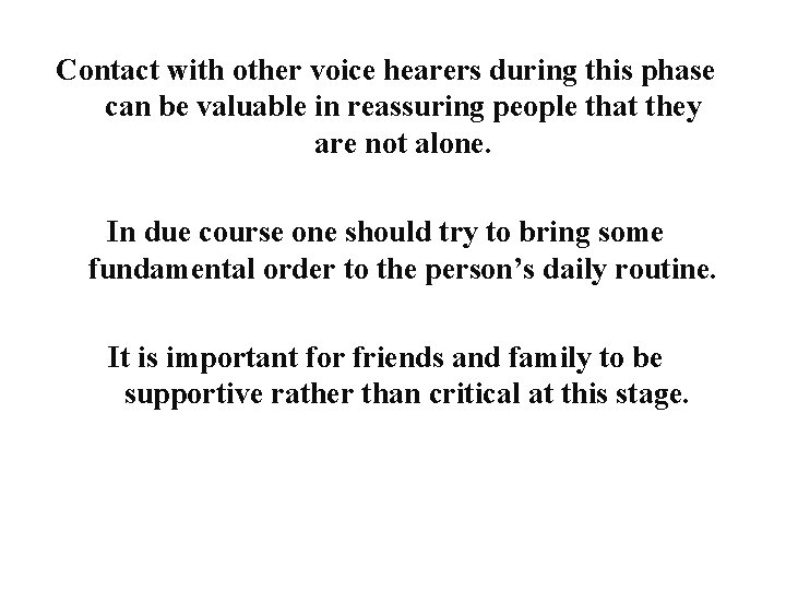 Contact with other voice hearers during this phase can be valuable in reassuring people