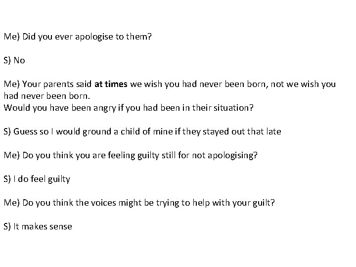 Me) Did you ever apologise to them? S) No Me) Your parents said at