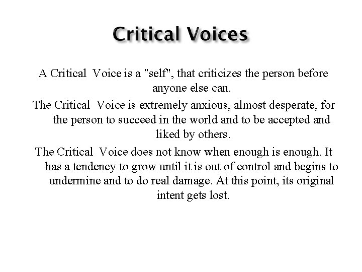 A Critical Voice is a "self", that criticizes the person before anyone else can.