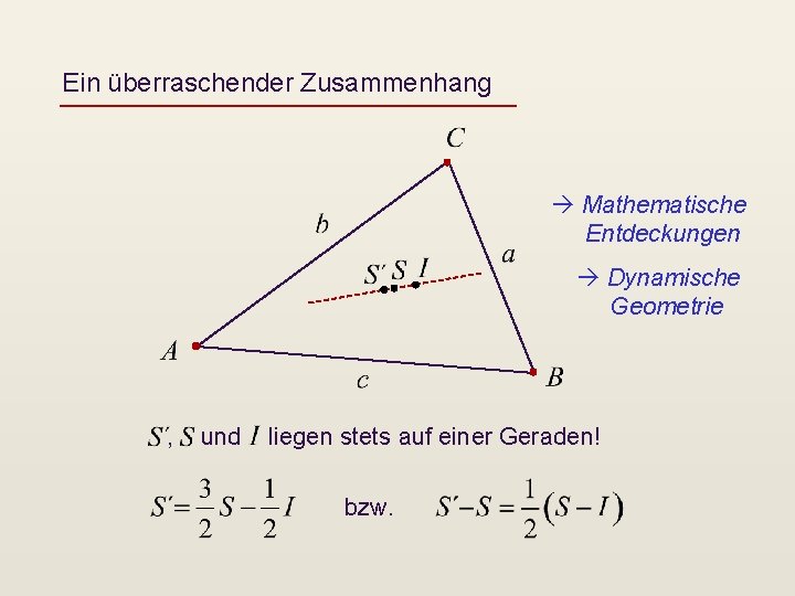 Ein überraschender Zusammenhang Mathematische Entdeckungen Dynamische Geometrie , und liegen stets auf einer Geraden!