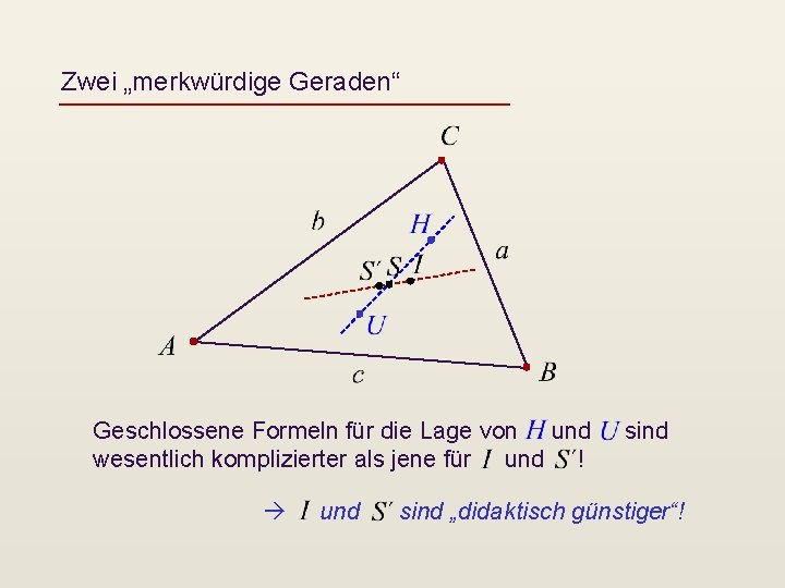 Zwei „merkwürdige Geraden“ Geschlossene Formeln für die Lage von und wesentlich komplizierter als jene