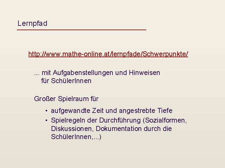 Lernpfad http: //www. mathe-online. at/lernpfade/Schwerpunkte/. . . mit Aufgabenstellungen und Hinweisen für Schüler. Innen