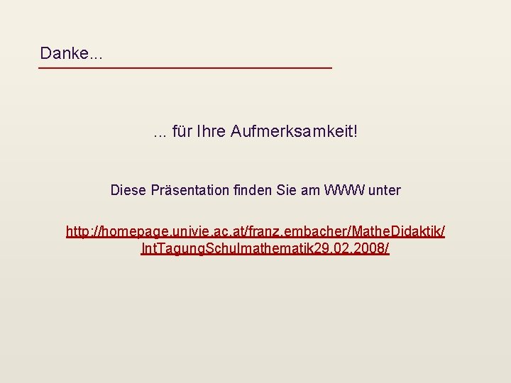 Danke. . . für Ihre Aufmerksamkeit! Diese Präsentation finden Sie am WWW unter http: