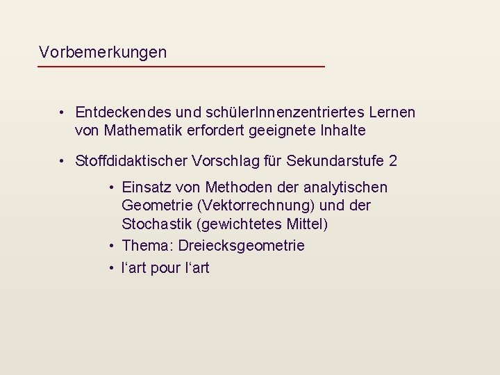 Vorbemerkungen • Entdeckendes und schüler. Innenzentriertes Lernen von Mathematik erfordert geeignete Inhalte • Stoffdidaktischer