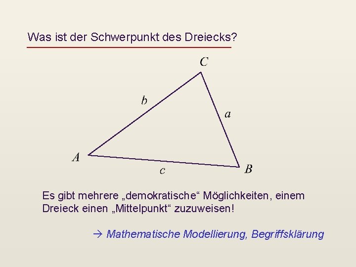 Was ist der Schwerpunkt des Dreiecks? Es gibt mehrere „demokratische“ Möglichkeiten, einem Dreieck einen