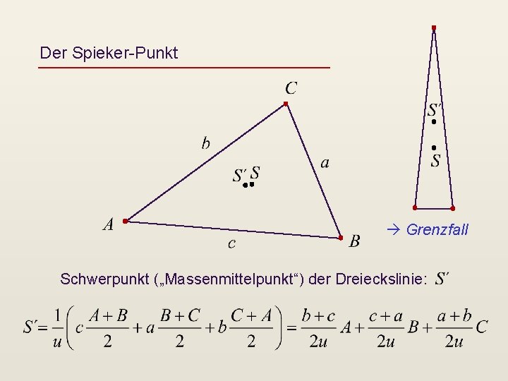 Der Spieker-Punkt Grenzfall Schwerpunkt („Massenmittelpunkt“) der Dreieckslinie: 