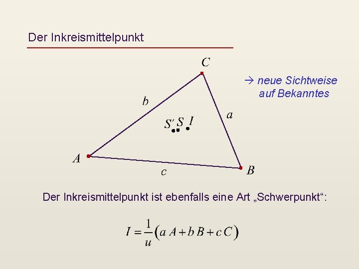 Der Inkreismittelpunkt neue Sichtweise auf Bekanntes Der Inkreismittelpunkt ist ebenfalls eine Art „Schwerpunkt“: 