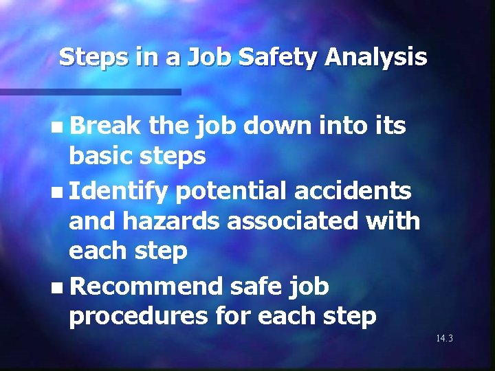 Steps in a Job Safety Analysis n Break the job down into its basic