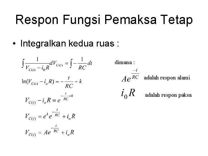 Respon Fungsi Pemaksa Tetap • Integralkan kedua ruas : dimana : adalah respon alami