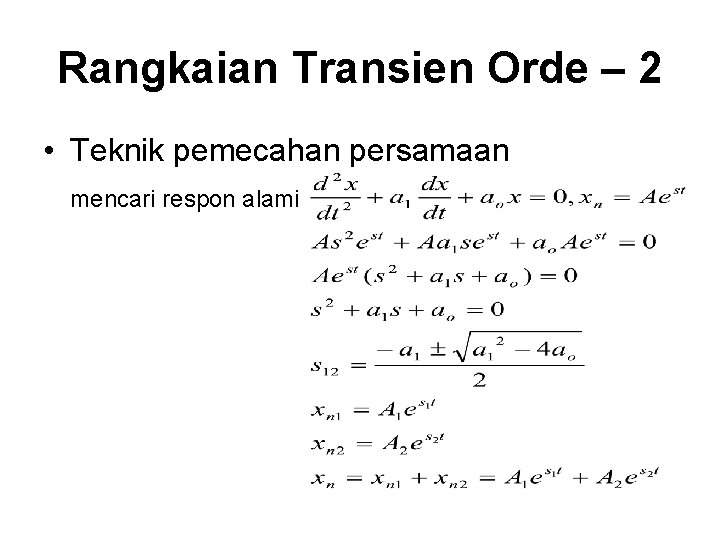 Rangkaian Transien Orde – 2 • Teknik pemecahan persamaan mencari respon alami 