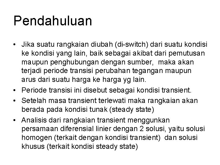 Pendahuluan • Jika suatu rangkaian diubah (di-switch) dari suatu kondisi ke kondisi yang lain,