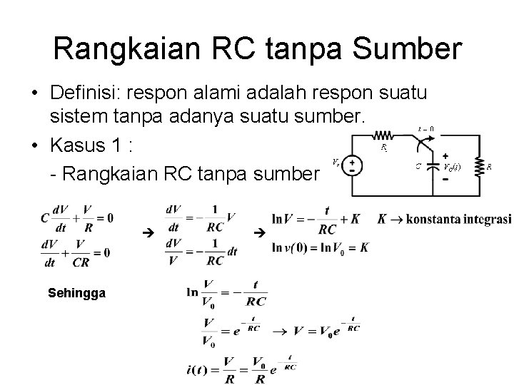 Rangkaian RC tanpa Sumber • Definisi: respon alami adalah respon suatu sistem tanpa adanya