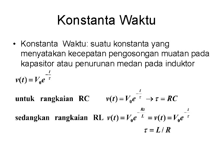 Konstanta Waktu • Konstanta Waktu: suatu konstanta yang menyatakan kecepatan pengosongan muatan pada kapasitor