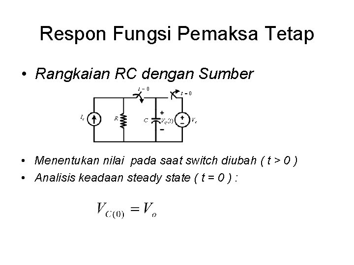 Respon Fungsi Pemaksa Tetap • Rangkaian RC dengan Sumber • Menentukan nilai pada saat