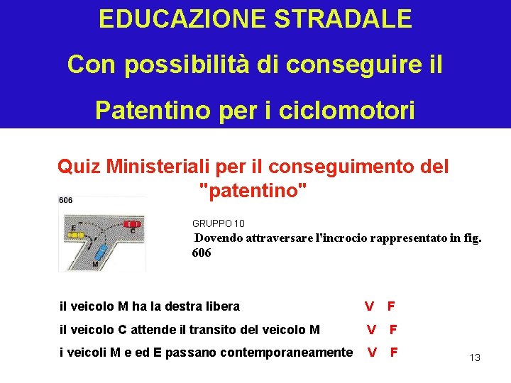 EDUCAZIONE STRADALE Con possibilità di conseguire il Patentino per i ciclomotori Quiz Ministeriali per