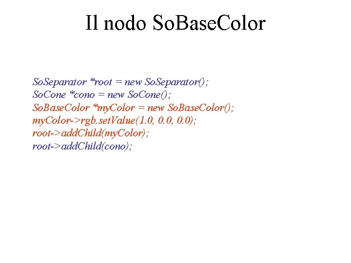 Il nodo So. Base. Color So. Separator *root = new So. Separator(); So. Cone