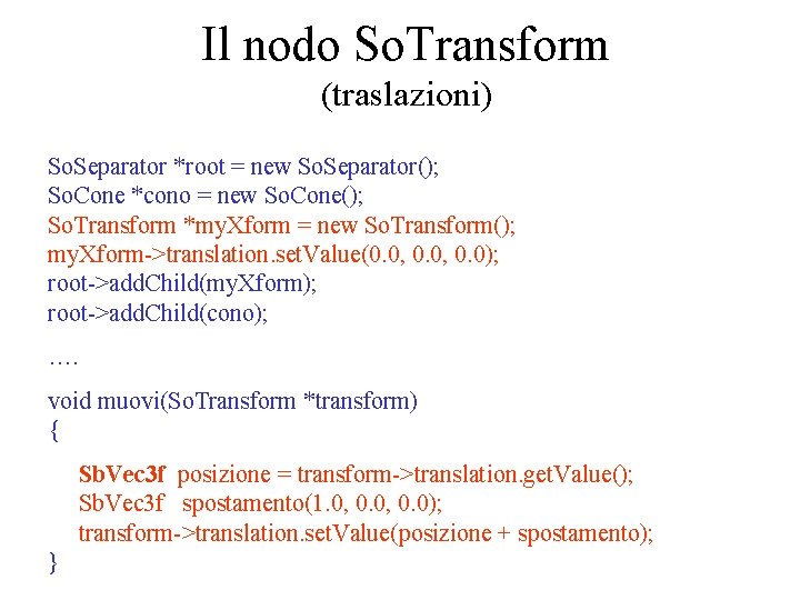 Il nodo So. Transform (traslazioni) So. Separator *root = new So. Separator(); So. Cone