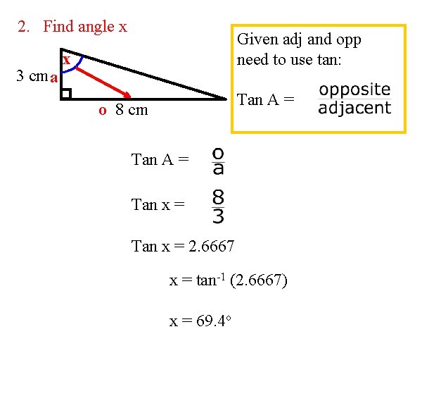 2. Find angle x 3 cma Given adj and opp need to use tan: