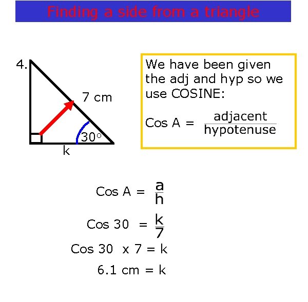 Finding a side from a triangle 4. 7 cm k 30 o We have