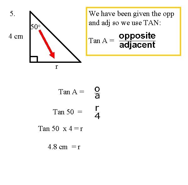 5. We have been given the opp and adj so we use TAN: 50