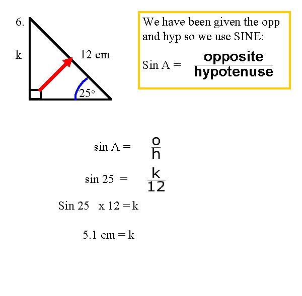 6. k We have been given the opp and hyp so we use SINE: