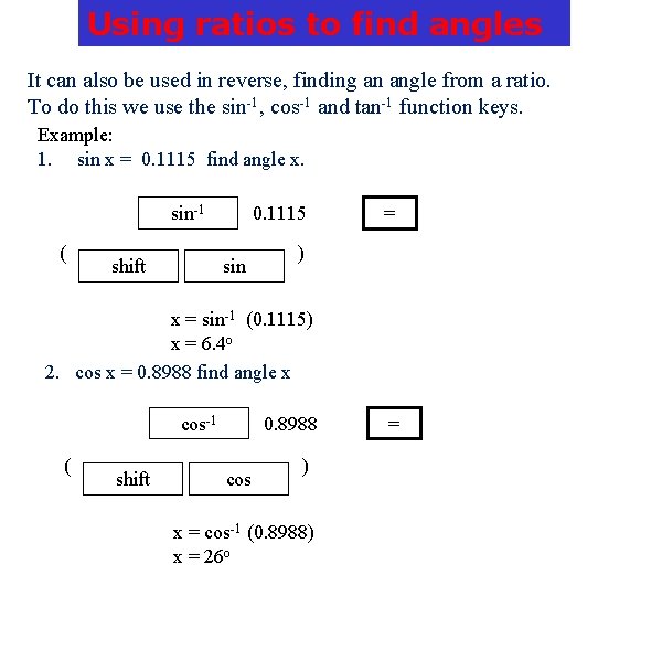 Using ratios to find angles It can also be used in reverse, finding an